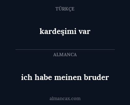 kardeşimi var - ich habe meinen bruder