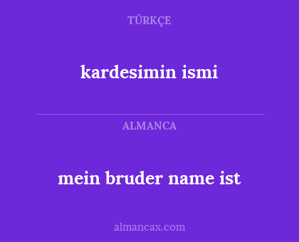 kardesimin ismi - mein bruder name ist