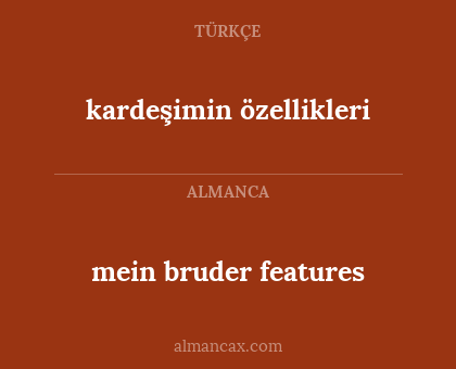 mein bruder features - kardeşimin özellikleri