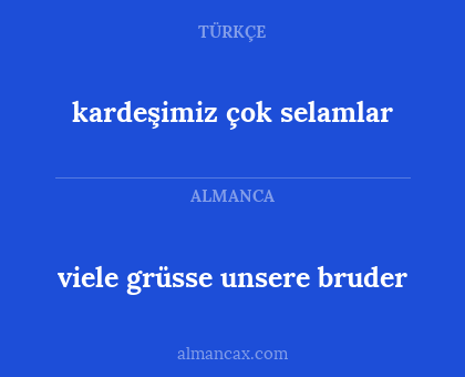 kardeşimiz çok selamlar - viele grüsse unsere bruder