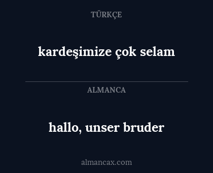 hallo, unser bruder - kardeşimize çok selam