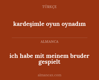 ich habe mit meinem bruder gespielt - kardeşimle oyun oynadım