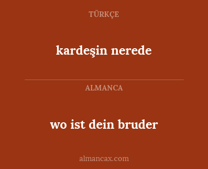 wo ist dein bruder - kardeşin nerede
