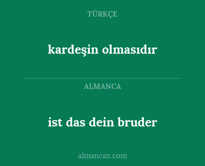 ist das dein bruder - kardeşin olmasıdır