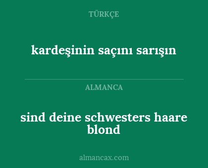 sind deine schwesters haare blond - kardeşinin saçını sarışın