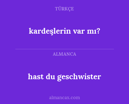kardeşlerin var mı? - hast du geschwister