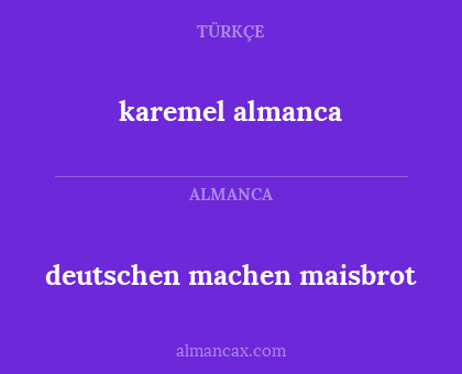 karemel almanca - deutschen machen maisbrot
