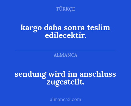 kargo daha sonra teslim edilecektir. - sendung wird im anschluss zugestellt.