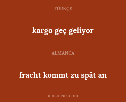 kargo geç geliyor - fracht kommt zu spät an