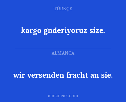 wir versenden fracht an sie. - kargo gnderiyoruz size.