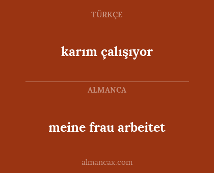 karım çalışıyor - meine frau arbeitet