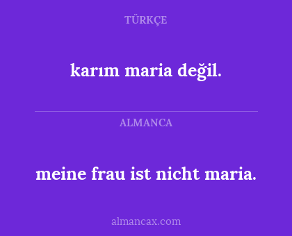 karım maria değil. - meine frau ist nicht maria.