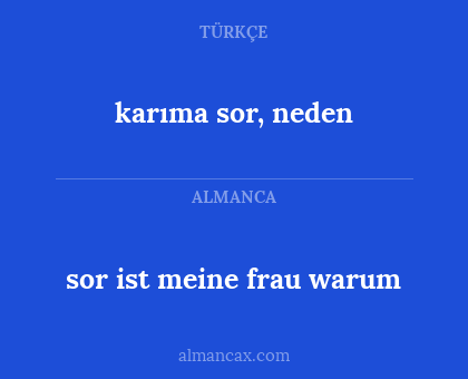 karıma sor, neden - sor ist meine frau warum