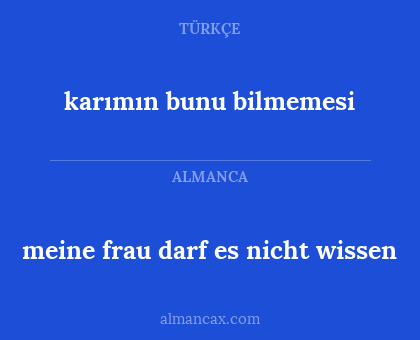 karımın bunu bilmemesi - meine frau darf es nicht wissen