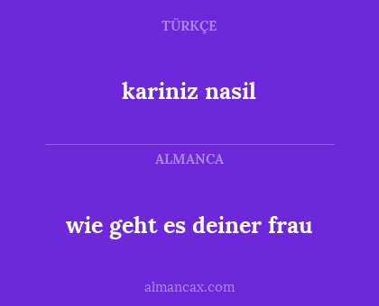kariniz nasil - wie geht es deiner frau