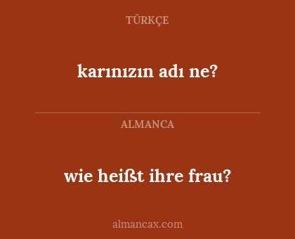wie heißt ihre frau? - karınızın adı ne?