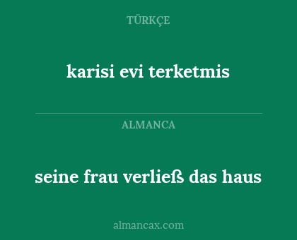 karisi evi terketmis - seine frau verließ das haus