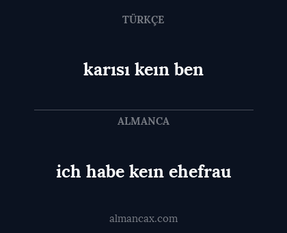 karısı keın ben - ich habe keın ehefrau