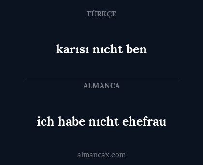 ich habe nıcht ehefrau - karısı nıcht ben