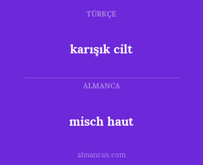 misch haut - karışık cilt