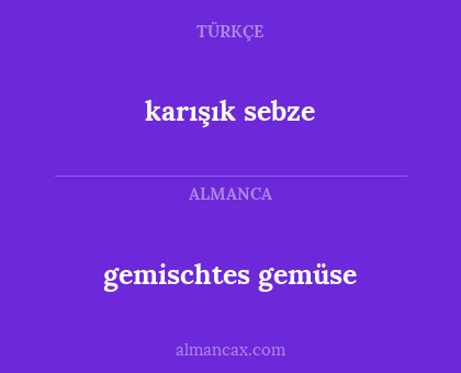 karışık sebze - gemischtes gemüse