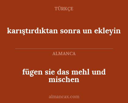 fügen sie das mehl und mischen - karıştırdıktan sonra un ekleyin