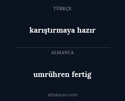 umrühren fertig - karıştırmaya hazır