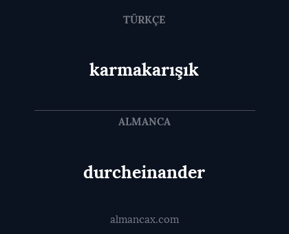 karmakarışık - durcheinander