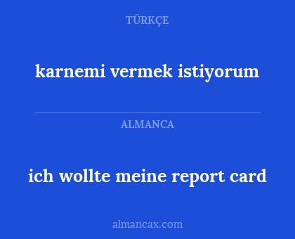 karnemi vermek istiyorum - ich wollte meine report card