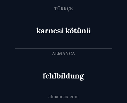 karnesi kötünü - fehlbildung
