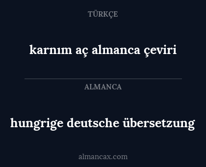 karnım aç almanca çeviri - hungrige deutsche übersetzung