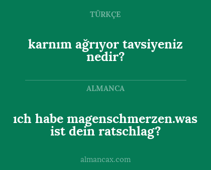 ıch habe magenschmerzen.was ist dein ratschlag? - karnım ağrıyor tavsiyeniz nedir?