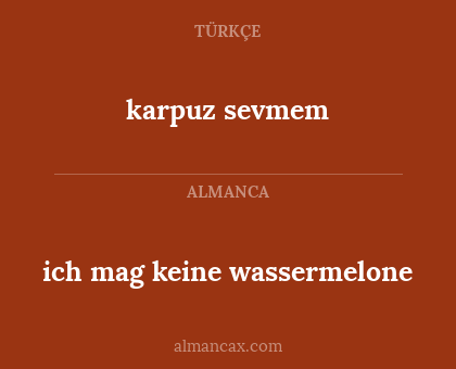 karpuz sevmem - ich mag keine wassermelone