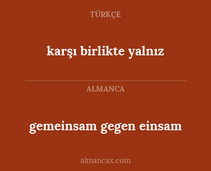 gemeinsam gegen einsam - karşı birlikte yalnız