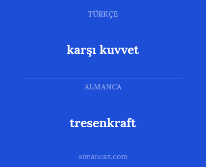 tresenkraft - karşı kuvvet