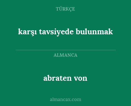 abraten von - karşı tavsiyede bulunmak
