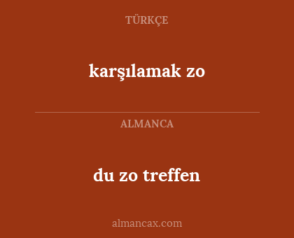 karşılamak zo - du zo treffen