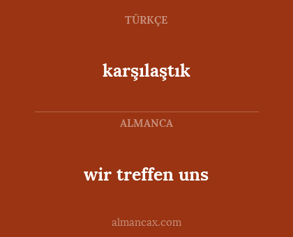 wir treffen uns - karşılaştık