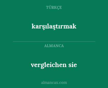 karşılaştırmak - vergleichen sie