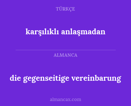 karşılıklı anlaşmadan - die gegenseitige vereinbarung
