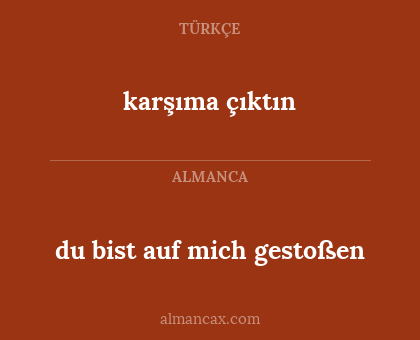 karşıma çıktın - du bist auf mich gestoßen