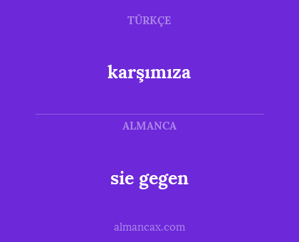 karşımıza - sie gegen