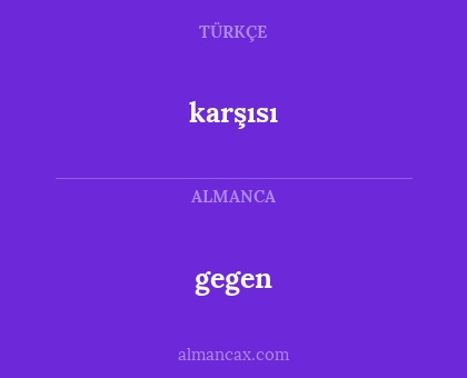 gegen - karşısı