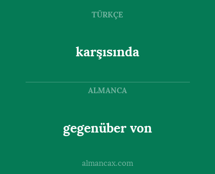 karşısında - gegenüber von