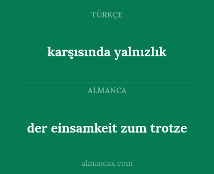 karşısında yalnızlık - der einsamkeit zum trotze