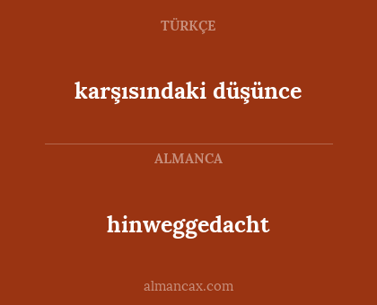 hinweggedacht - karşısındaki düşünce