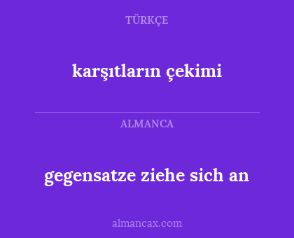 karşıtların çekimi - gegensatze ziehe sich an