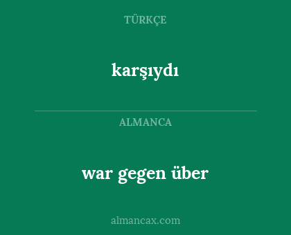 karşıydı - war gegen über