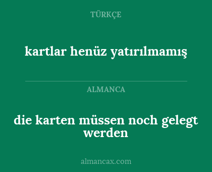 die karten müssen noch gelegt werden - kartlar henüz yatırılmamış