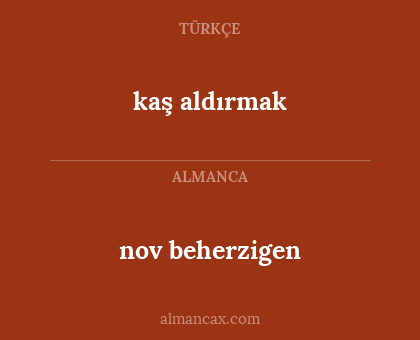 nov beherzigen - kaş aldırmak